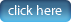 click here